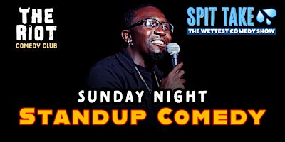 Primaire afbeelding van The Riot Comedy Club presents Sunday Night Standup Comedy "Spit Take"