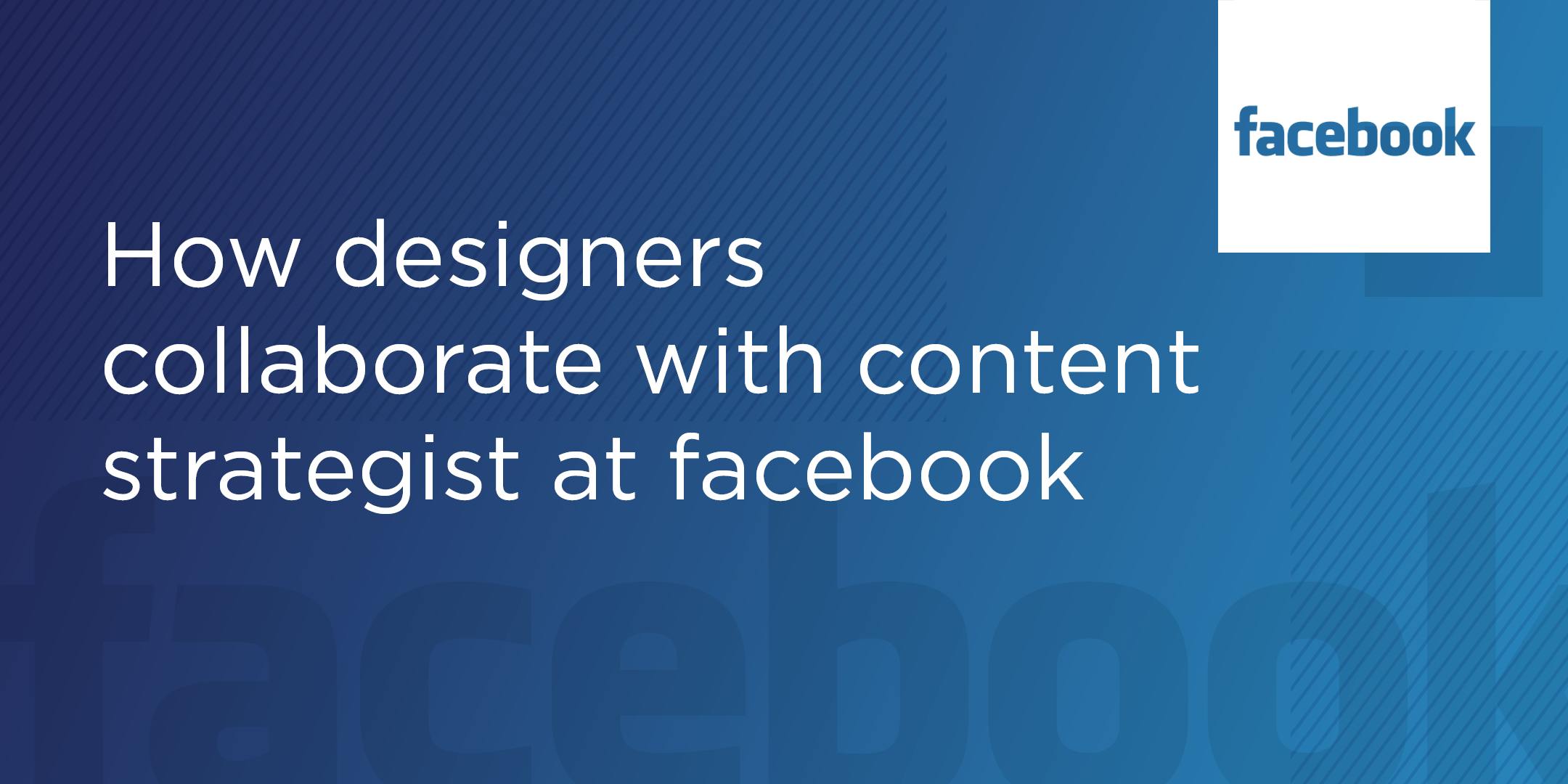 How designers collaborate with content strategists at Facebook