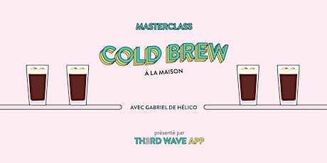 MasterClass Cold Brew | Semaine nº8 à l'Espace Th3rd Wave primary image