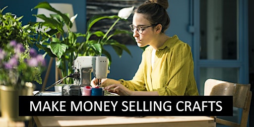 Primaire afbeelding van Make Money Selling Crafts - 2 full days, with post course support