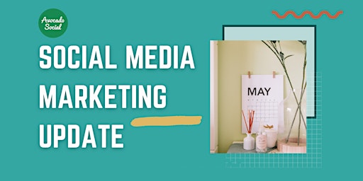 Image principale de Social Media Marketing Update - May 2024