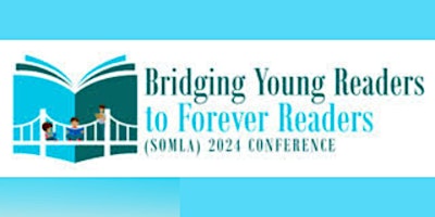 Primaire afbeelding van 2024 SoMLA Conference:  Bridging Young Readers to Forever Readers
