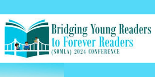 2024 SoMLA Conference:  Bridging Young Readers to Forever Readers primary image