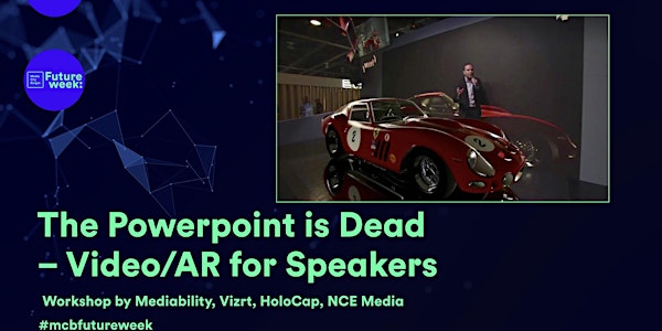 Future Week: The Powerpoint is Dead – Video/AR Workshop for Speakers
