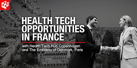 Health tech opportunities in France - by HTHC & Embassy of Denmark, Paris primary image