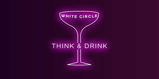 Imagem principal do evento THINK & DRINK by WHITE CIRCLE