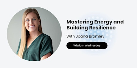 Wisdom Wednesday | Mastering Energy and Building Resilience primary image