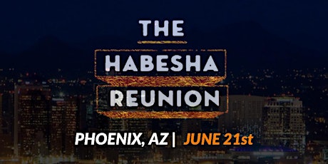 The Habesha Reunion - Phoenix Edition primary image