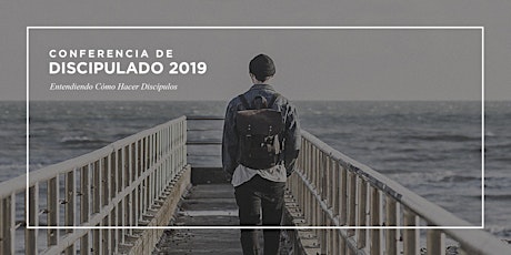 Imagen principal de Conferencia de Discípulado 2019 - Entendiendo Cómo Hacer Discípulos