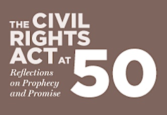 The Civil Rights Act at 50: Reflections on Prophecy and Promise primary image