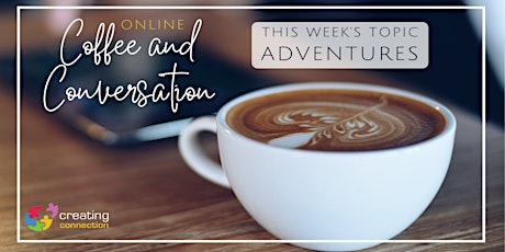 Coffee and Meaningful Conversation Online : "Adventures" primary image