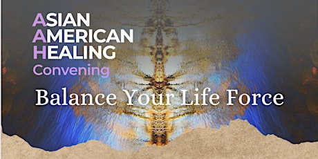 BALANCE YOUR LIFE FORCE: An Asian American Healing Convening primary image