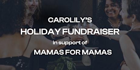 Carolily's Holiday Fundraiser in Support of Mamas for Mamas primary image