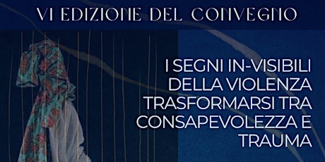 I SEGNI IN-VISIBILI DELLA VIOLENZA,TRASFORMARSI TRA CONSAPEVOLEZZA E TRAUMA primary image