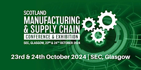 Scotland Manufacturing & Supply Chain Conference and Exhibition 2024