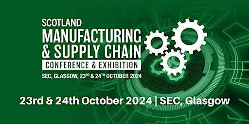 Immagine principale di Scotland Manufacturing & Supply Chain Conference and Exhibition 2024 