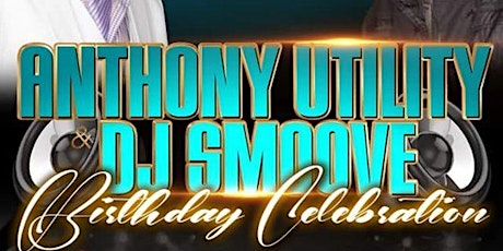 Anthony Utility & DJ Smoove Birthday Celebration primary image