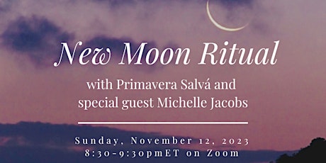 Primaire afbeelding van NEW MOON RITUAL with Primavera Salvá  and  special guest Michelle Jacobs
