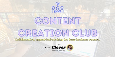 Content Creation Club (for Small Business Owners) - APR 2024 primary image
