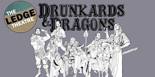 Imagem principal do evento The Ledge Theatre Presents Drunkards & Dragons