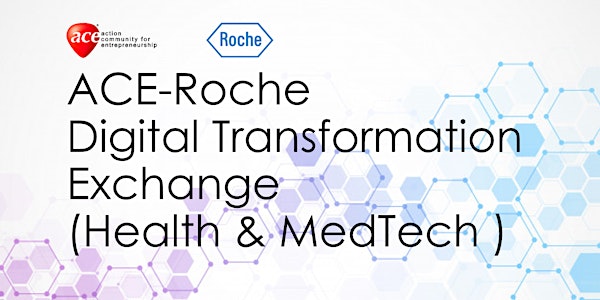 ACE-Roche Digital Transformation Exchange (Health and MedTech)