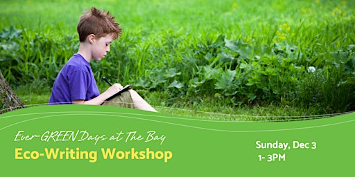 Primaire afbeelding van Ever-GREEN Days at The Bay: Eco-Writing Workshop