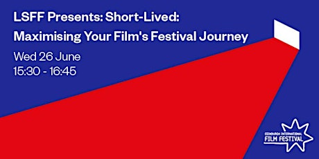 LSFF Presents: Short-Lived: Maximising Your Film's Festival Journey