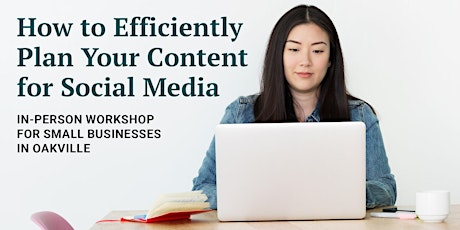 Oakville: How to Efficiently Plan Your Content for Social Media primary image