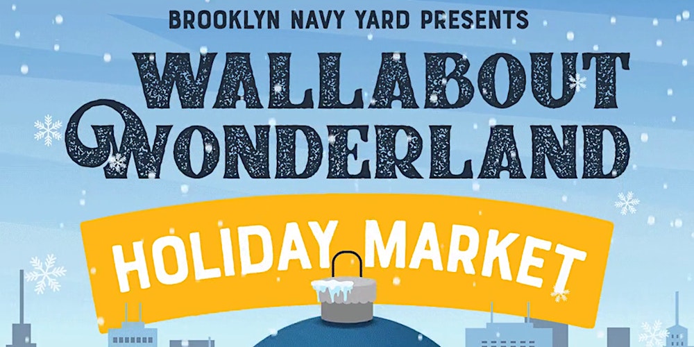 Brooklyn Navy Yard's Sixth Annual Wallabout Wonderland Holiday Market!  Tickets, Multiple Dates
