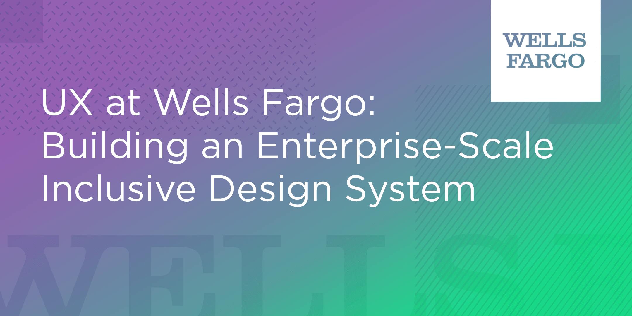 UX at Wells Fargo: Building an Enterprise-Scale Inclusive Design System