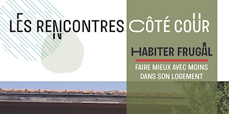 Image principale de Les Rencontres Côté Cour - Habiter Frugal