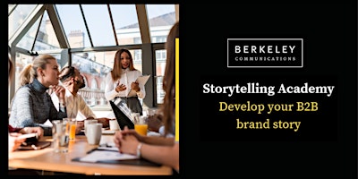 Berkeley Academy - B2B Storytelling Workshop (London) primary image