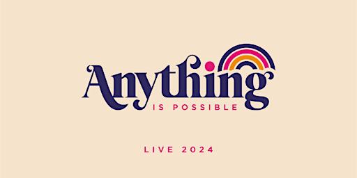 Imagem principal do evento Anything is Possible Live 2024
