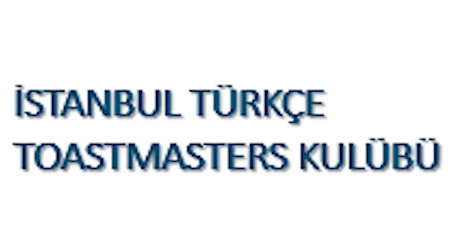 Istanbul Türkçe Toastmasters Kulübü Etkinliği primary image