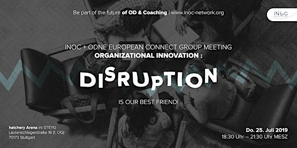 INOC/ODNE CONNECT Organizational Innovation: Disruption is our best friend!