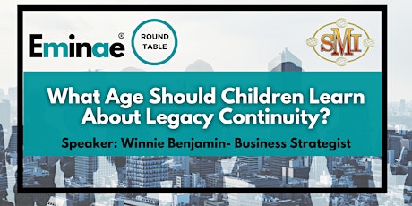 EMINAE ROUNDTABLE - What Age Should Children Learn About Legacy Continuity?