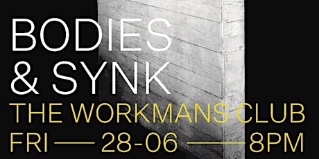 BODIES & SYNK at The Workmans Club primary image