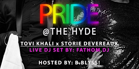 Primaire afbeelding van PRIDE at The Hyde feat. Tovi Khali & Storie Devereaux + Live DJ Set by Fathom DJ