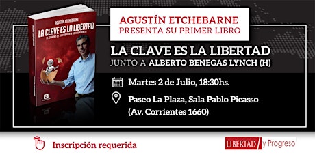 Imagen principal de Agustín Etchebarne presenta "LA CLAVE ES LA LIBERTAD" junto a Alberto Benegas Lynch (h)