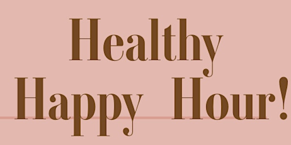 Healthy Happy Hour- Meet likeminded people and join our healthy community