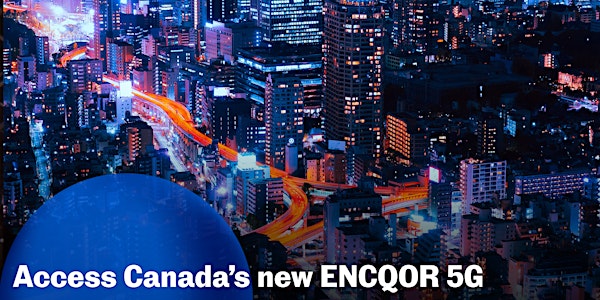 Access Canada’s new ENCQOR 5G testbed and grow your business