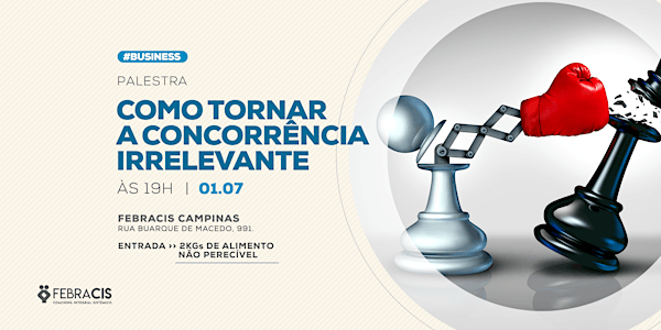 [CAMPINAS/SP] 01/07 | Palestra "Como Tornar a Concorrência Irrelevante"