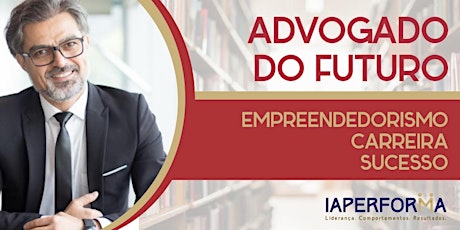 Imagem principal do evento Advogado do Futuro: Empreendedorismo, Carreira e Sucesso 