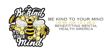 Imagem principal do evento Be Kind to Your Mind 1M 5K 10K 13.1 26.2-Save $2