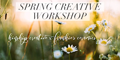 Spring creative workshop- Kinship Creative x  Frankie’s Ceramics primary image