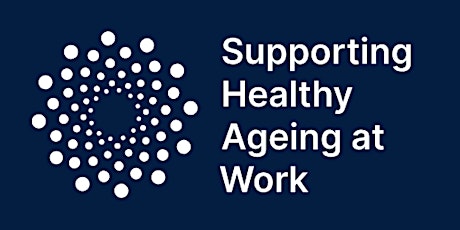 Supporting Healthy Work: ageing, mid-life MOTs and responsible business primary image