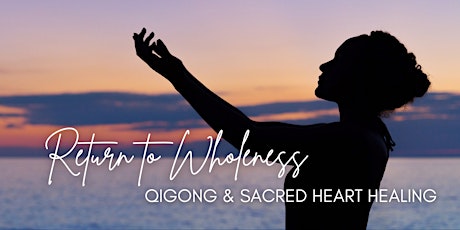 Return to Wholeness : Qigong and Sacred Heart Healing primary image