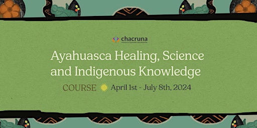 Course: Ayahuasca Healing, Science and Indigenous Knowledge primary image