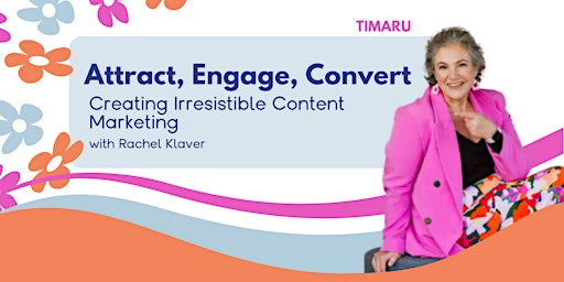 Imagem principal do evento Attract, Engage, Convert: Creating irresistible content (TIMARU)