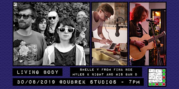 Living Body w/ Shelley from  Finance and Myles Knight at Dubrek Studios